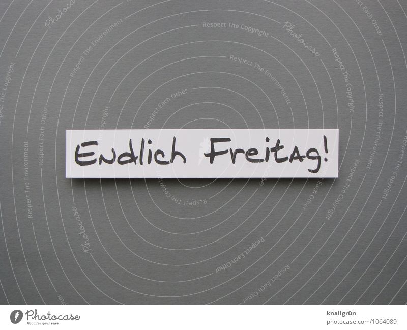 Friday at last! Characters Signs and labeling Communicate Sharp-edged Happy Gray Black White Emotions Moody Joy Happiness Joie de vivre (Vitality) Enthusiasm