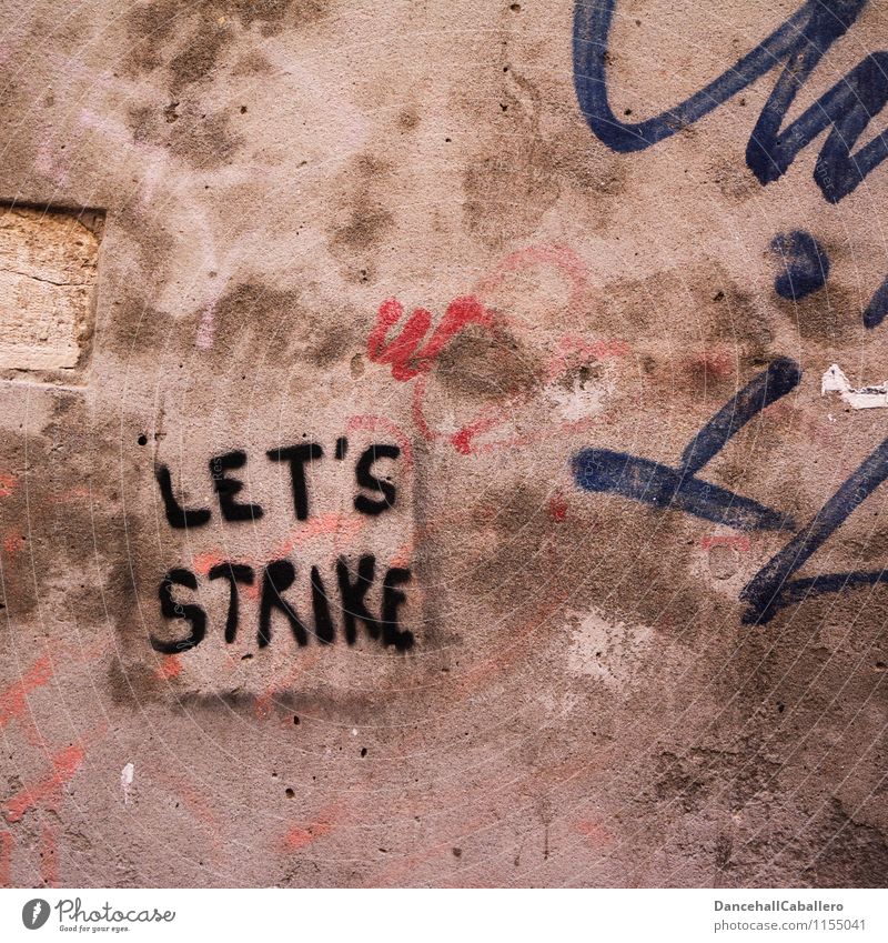 Graffiti on wall let's go on strike Strike Democracy Argument Protest Demonstration Work and employment Labor union tariff Politics and state Profession Revolt