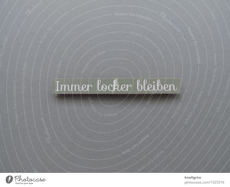 Always stay loose Characters Signs and labeling Communicate Cool (slang) Gray White Emotions Moody Contentment Optimism Serene Ease Relaxation Colour photo