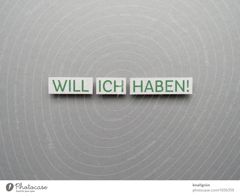 I WANT! Characters Signs and labeling Communicate Sharp-edged Gray Green White Emotions Moody Enthusiasm Willpower Desire Interest Avaricious Lack of inhibition