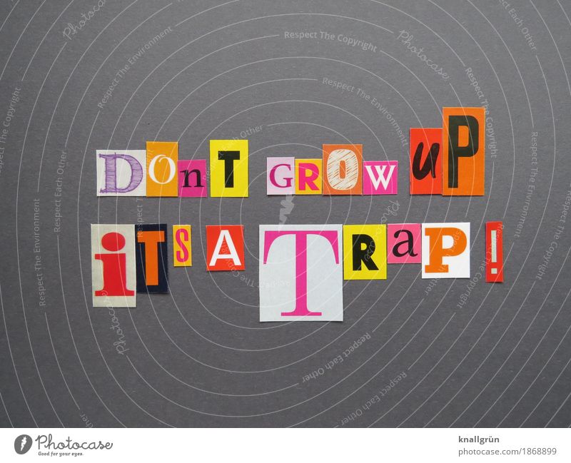 DOn'T GROW uP iT'S A TRaP ! Characters Signs and labeling Communicate Sharp-edged Multicoloured Emotions Moody Brave Acceptance Curiosity Senior citizen