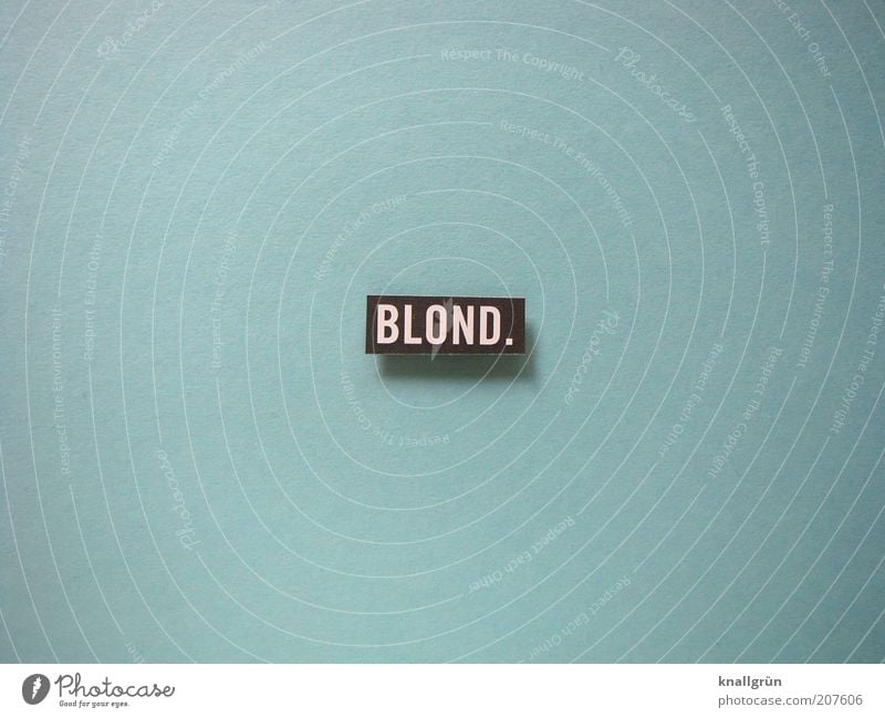 BLOND. Blonde Characters Signs and labeling Signage Warning sign Communicate Blue Black White Beautiful Authentic Colour Hair colour man's dream male fantasy