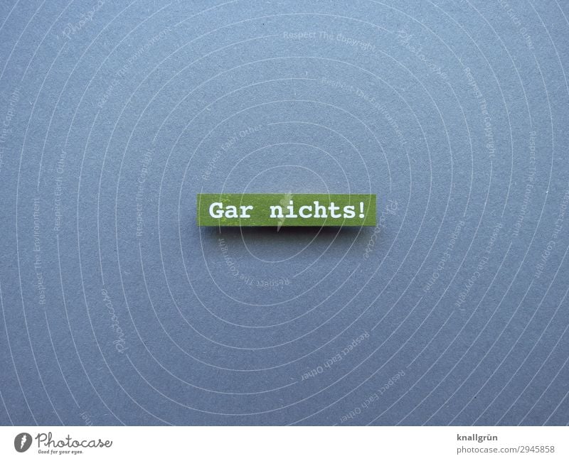 Nothing at all! nothing In no time at all nothing at all Expectation Empty Letters (alphabet) leap Communicate communication Word Characters Text Communication