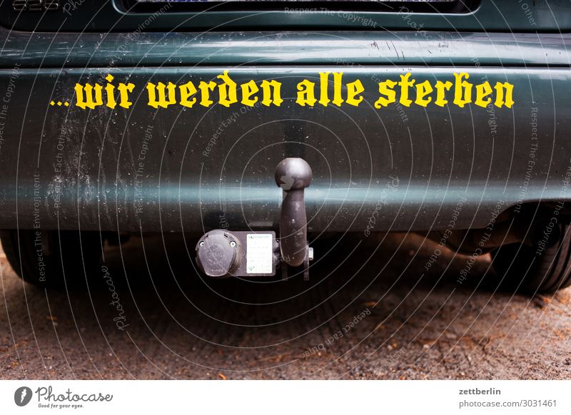 ...we will all die. Death extinction Life Threat Dangerous Risk Danger of Life Fate Unavoidable Truth Future Disastrous Car Exhaust Characters Inscription