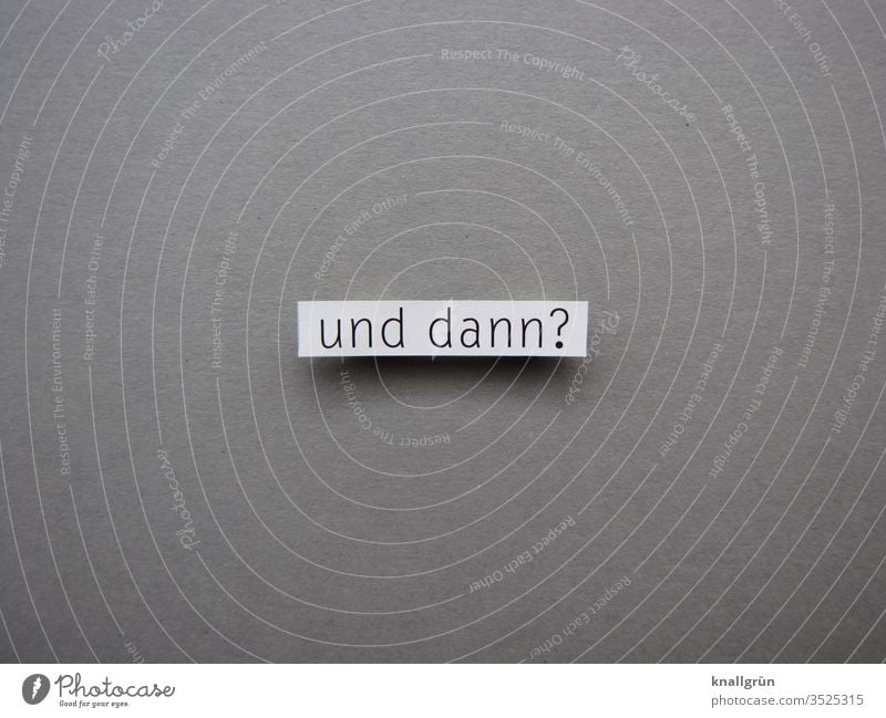 Then what? Ask Perplexed Irritation Communicate communication Emotions Letters (alphabet) leap Word Text Characters Signs and labeling Language letter