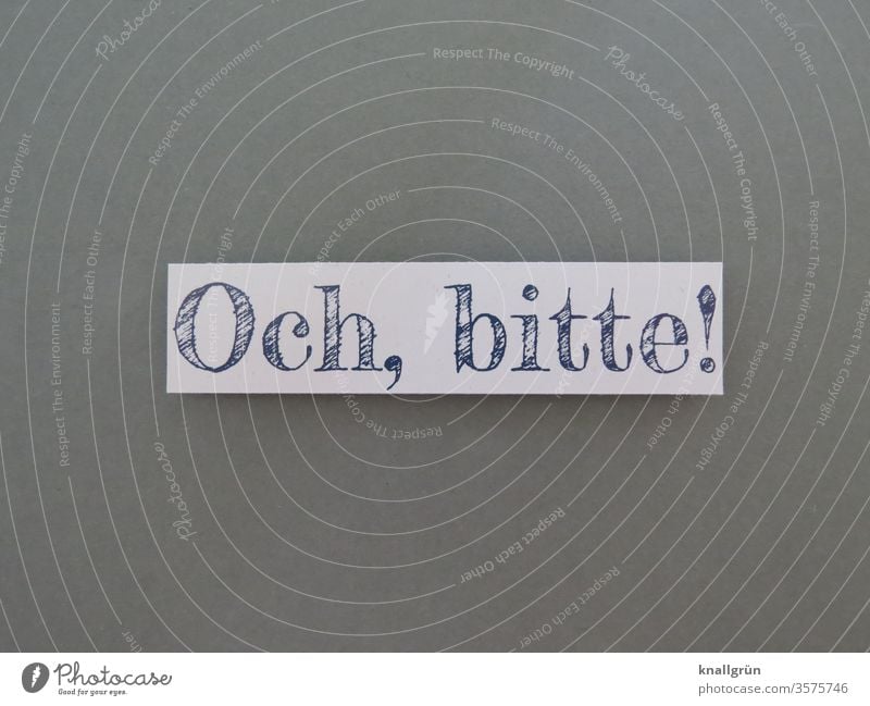 OH, PLEASE! Emotions Require Expectation wish please Beg Letters (alphabet) Word leap communication Communication Typography Characters Text Language letter