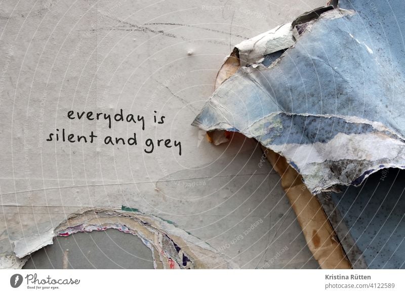 everyday is silent and grey graffiti Graffiti Day street art quiet Gray Dreary melancholically melancholy sensation Moody Song line text line lyrics Text words