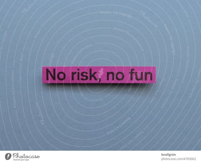 No risk, no fun Life no risk no fun Dangerous risky Adrenalin Risk Expectation Moody Letters (alphabet) Word leap Signage Characters Text Signs and labeling