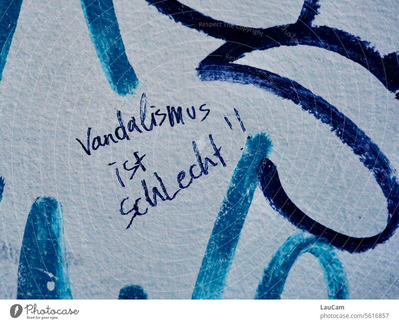 Get rid of it! | Vandalism is bad! Graffiti Remark statement invitation call Daub Schmierereien smearings forbidden Destruction leap words Letters (alphabet)
