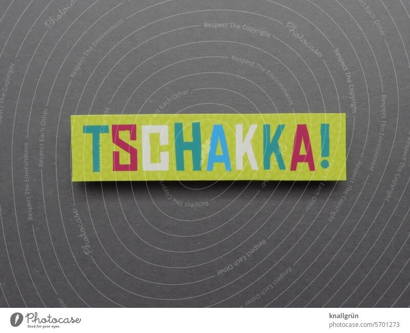 Chakka! Tchakka Text Motive Exclamation mark Self-motivation Characters Colour photo Typography Communicate Letters (alphabet) communication Word Compromise