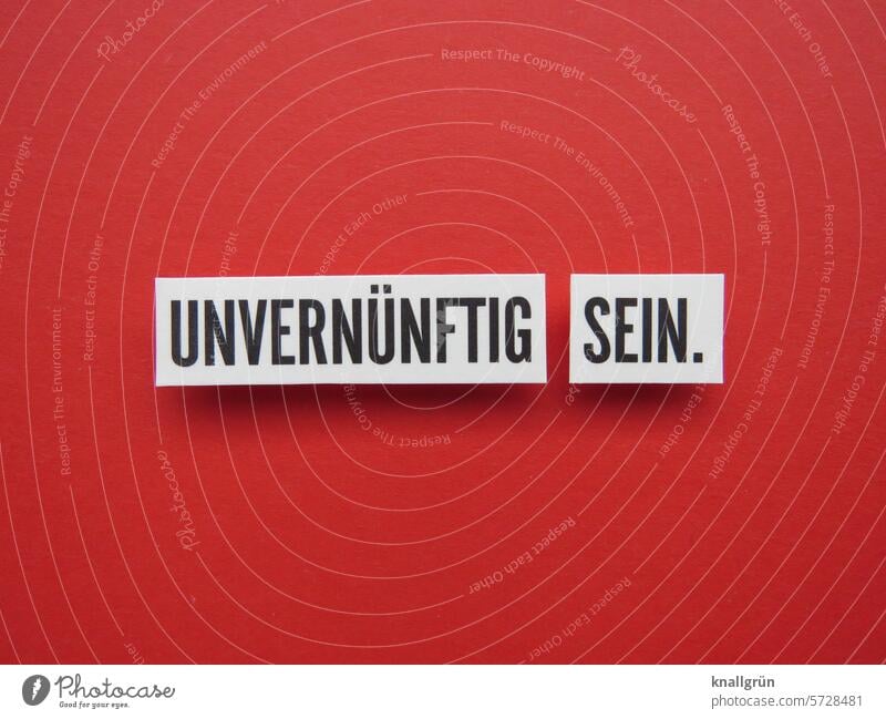 Being unreasonable. Behavior Text Do trade Characters Communication Close-up Typography communication Language White Letters (alphabet) Word Signs and labeling