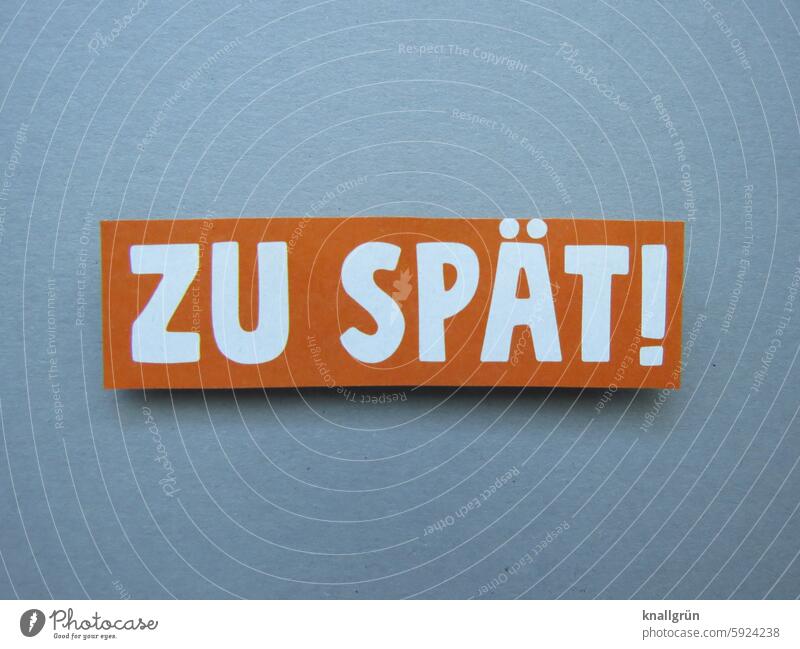 Too late! too late over Text unpunctual Time Date Late opportunity missed Stress Colour photo Clock Haste Communicate Orange White Gray Missed Deserted Close-up